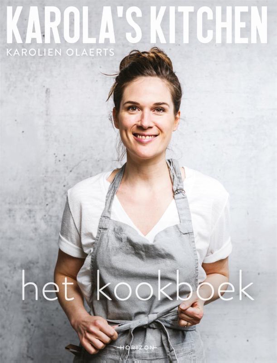 Karola's Kitchen: het kookboek - Karolien Olaerts